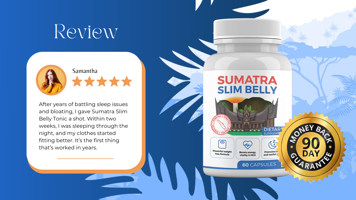 Woman named Samantha gives a 5-star review for Sumatra Slim Belly Tonic, stating improved sleep and better-fitting clothes, with product image and 90-day money-back guarantee badge shown.