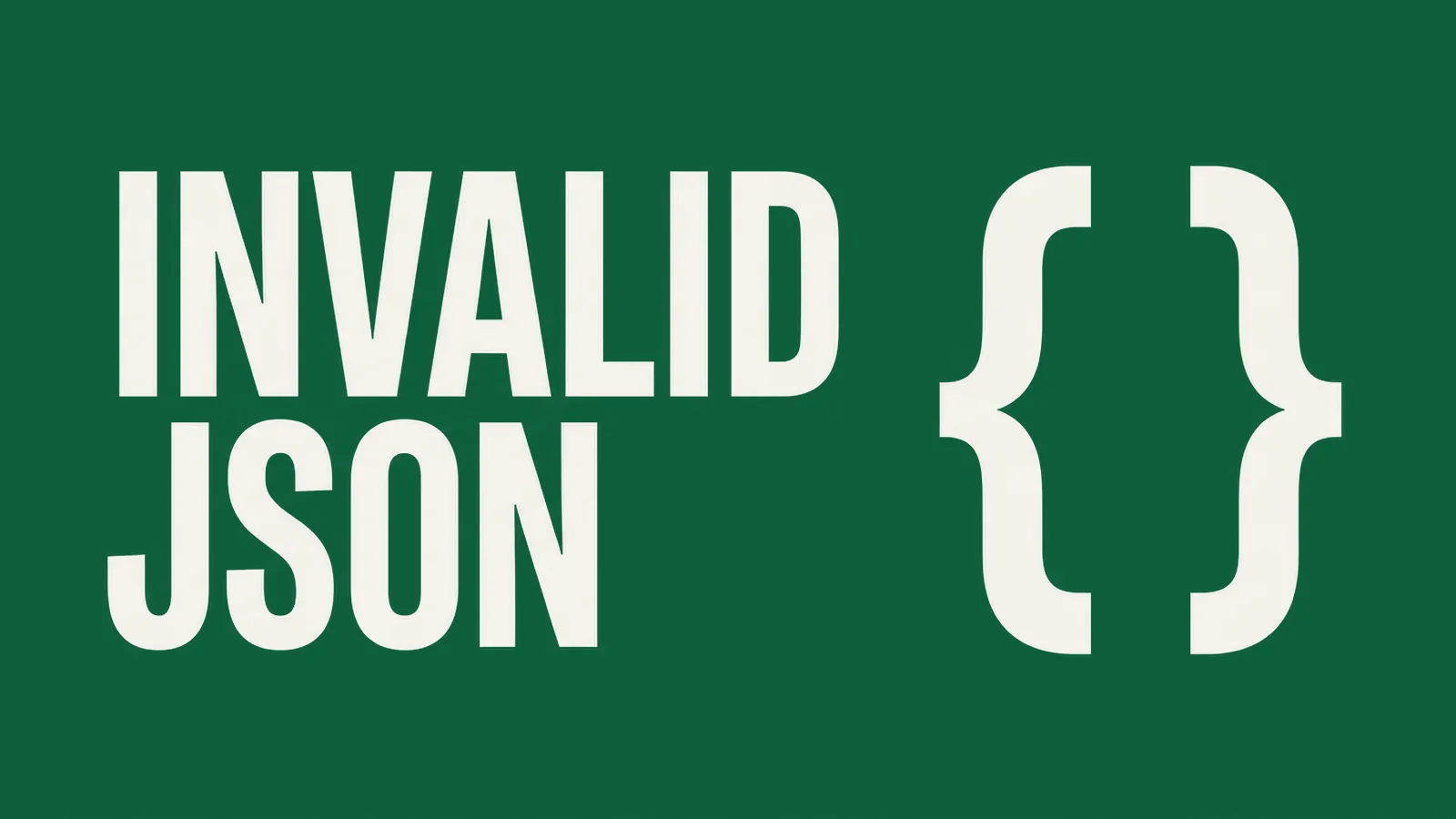 Title card reading INVALID JSON beside two curly braces that do not close
