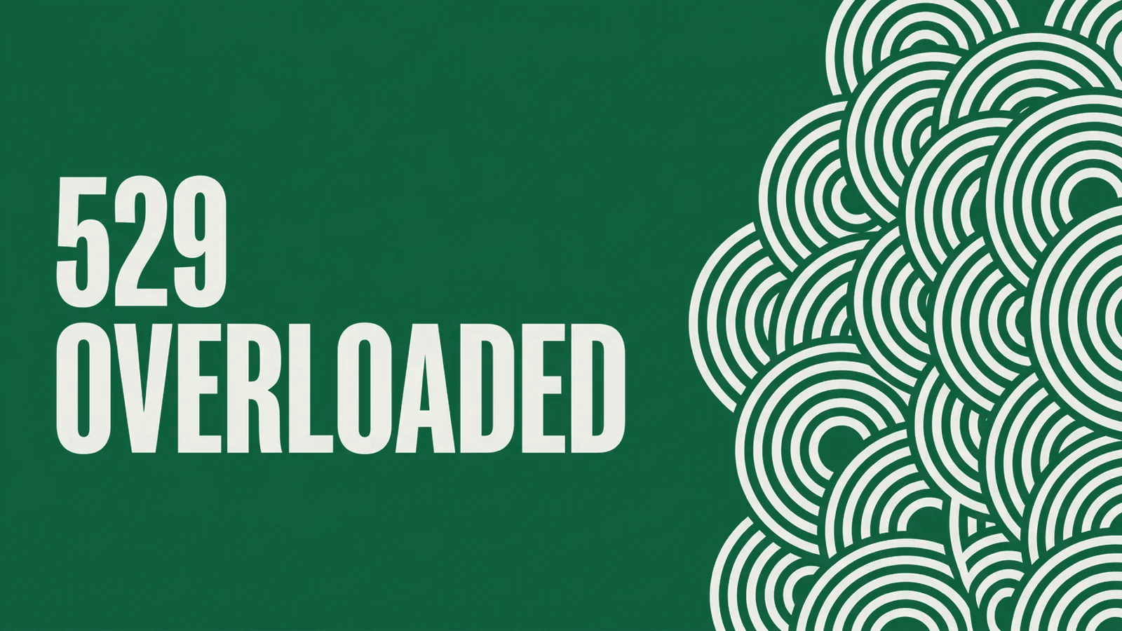 Title card reading 529 OVERLOADED beside dense concentric arcs crowding together
