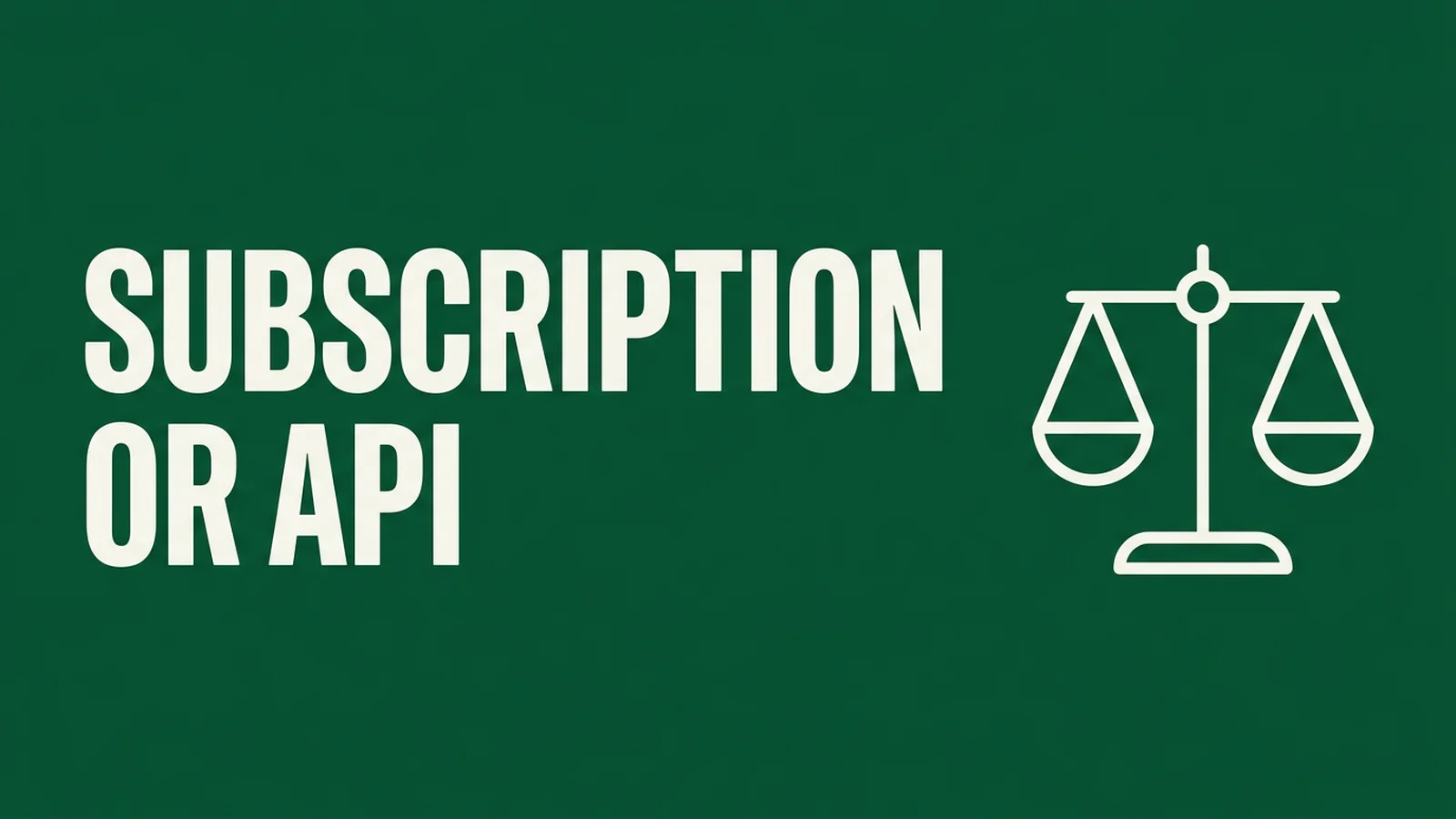Subscription or API: Which Is Actually Cheaper?
